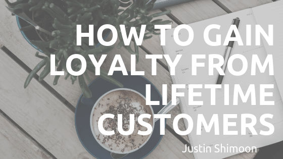 How to Gain Loyalty from Lifetime Customers