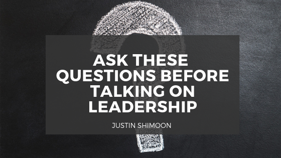 Ask These Questions Before Talking on Leadership