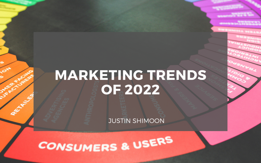 Justin Shimoon Marketing Trends Of 2022